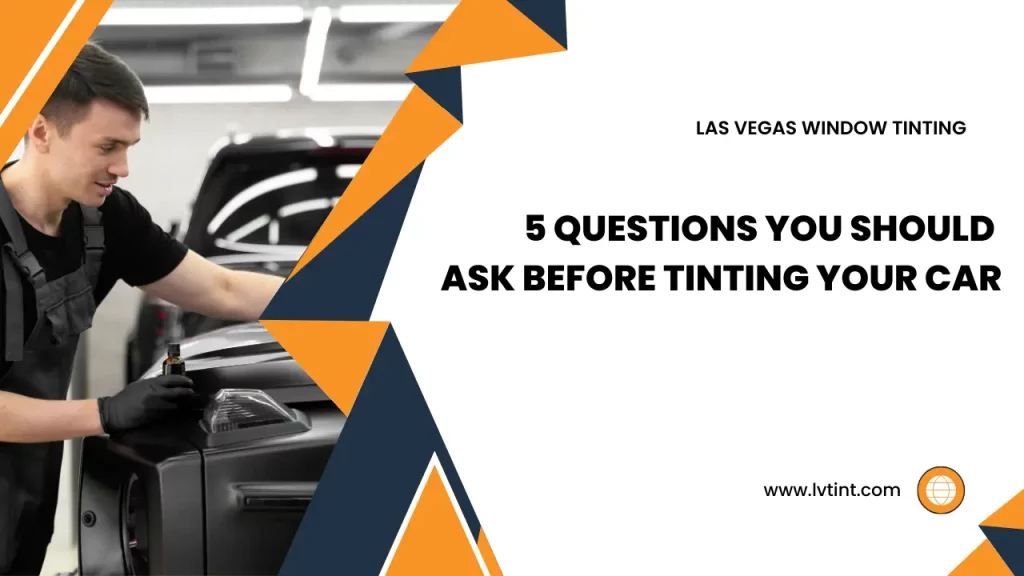 5 Questions You Should Ask Before Tinting Your Car